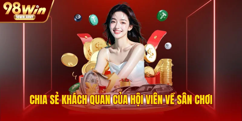 Chia sẻ khách quan của hội viên về sân chơi