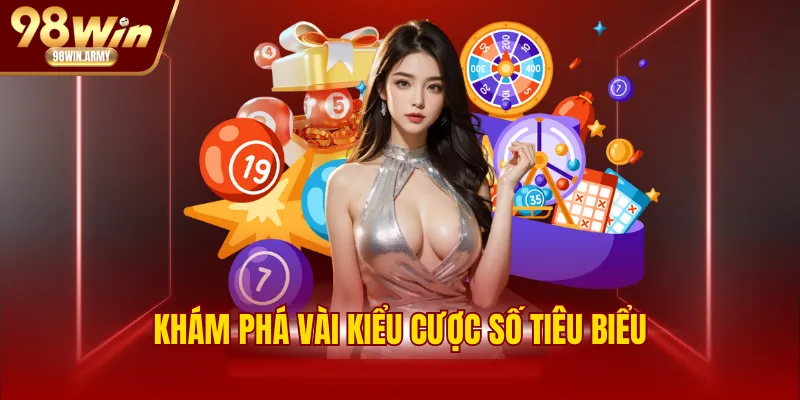 Khám phá vài kiểu cược số tiêu biểu